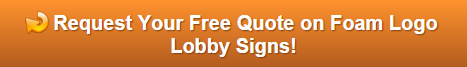 Free quote on foam logo lobby signs Orange County