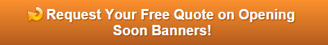 Free quote on opening soon banners Orange County