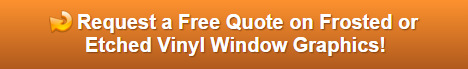 Free quote on frosted and etched vinyl window graphics Orange County