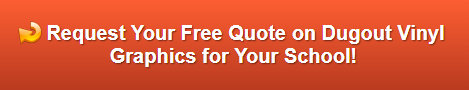 Request a Free Quote on Dugout Vinyl Graphics | Orange County CA